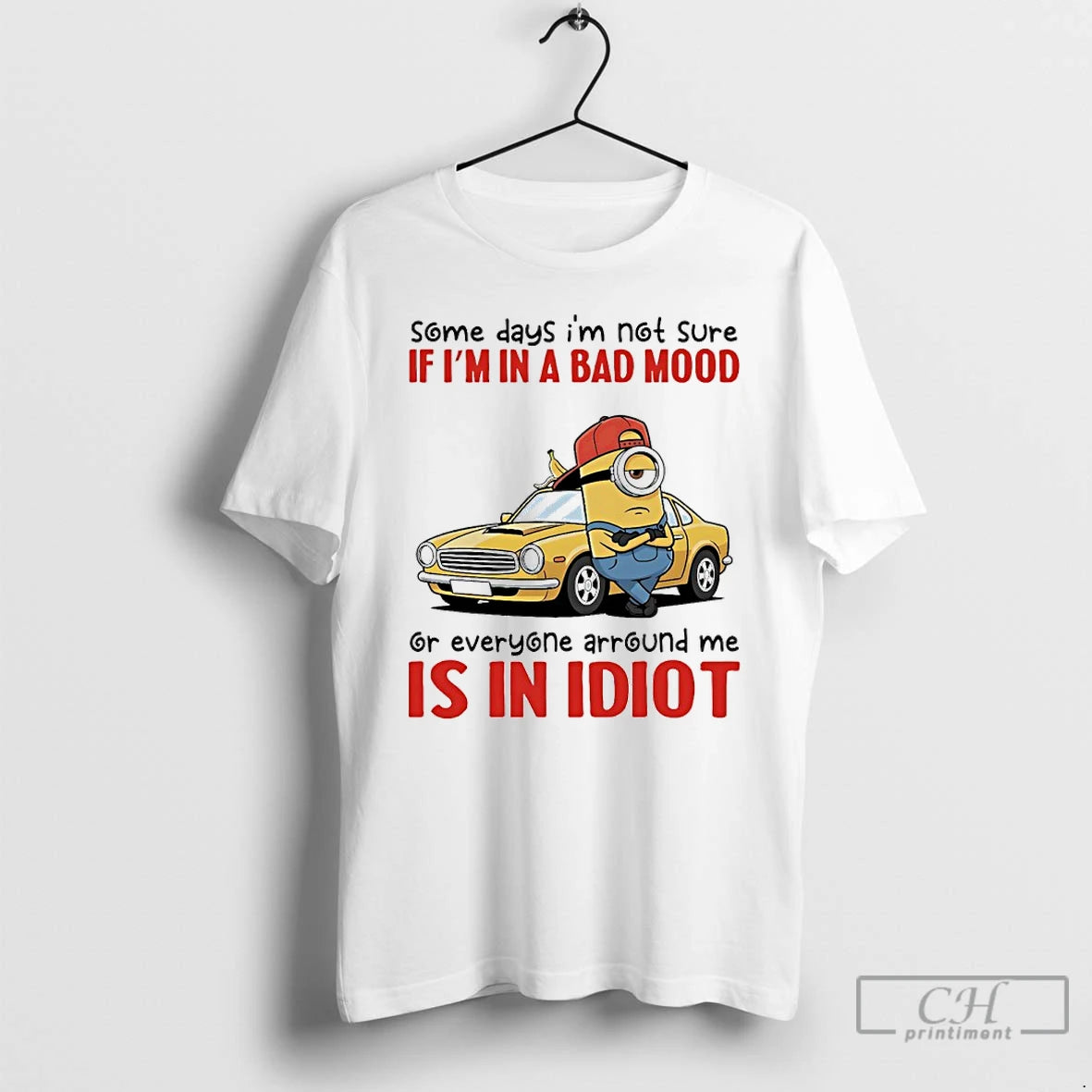 Premium Minions Car Some Days Im Not Sure If Im In A Bad Mood Or T-Shirts, Hoodie, Sweatshirt | PopFlextees.com