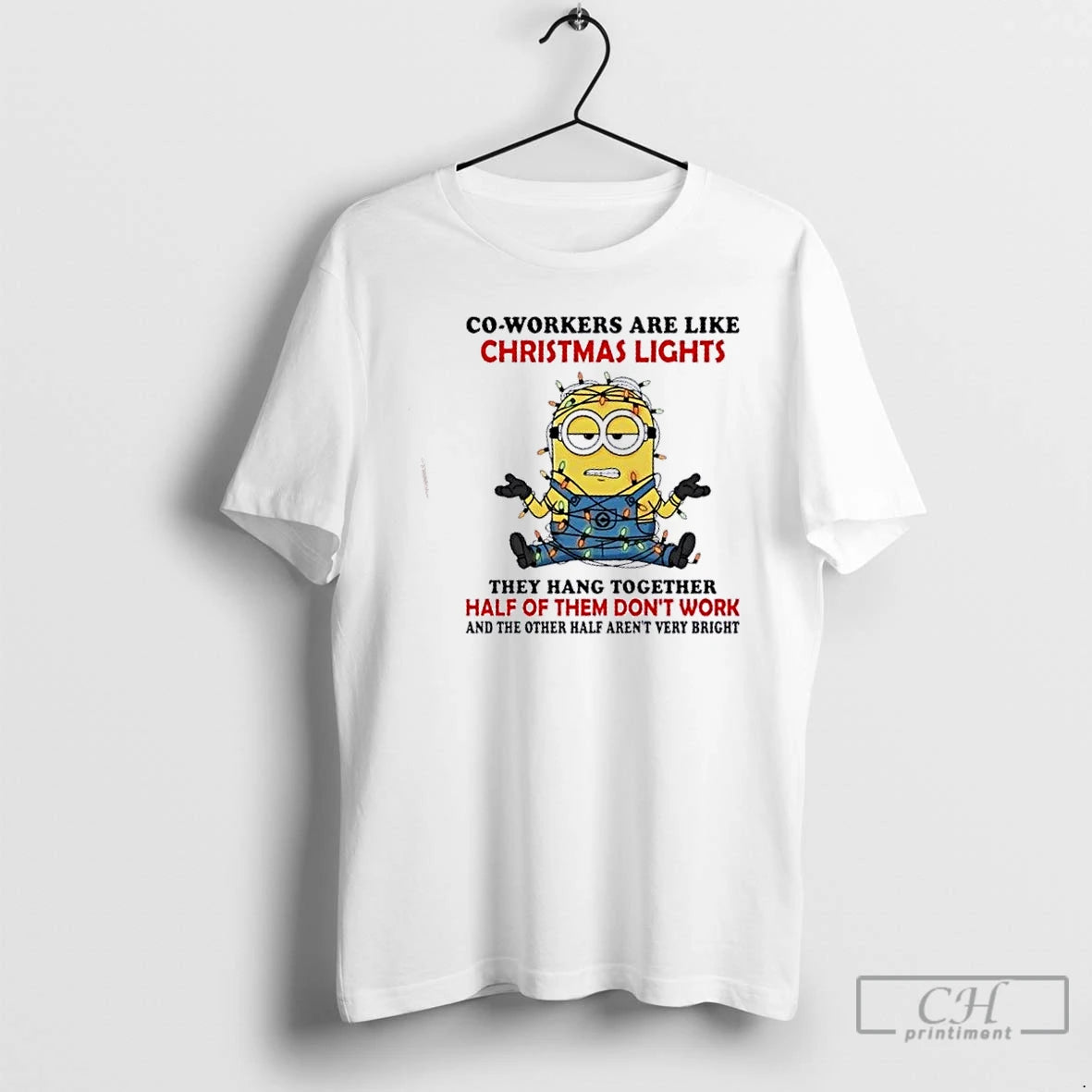 Premium Minions Co Workers Are Like Christmas Lights They Hang Together Half Of Them Dont T-Shirts, Hoodie, Sweatshirt