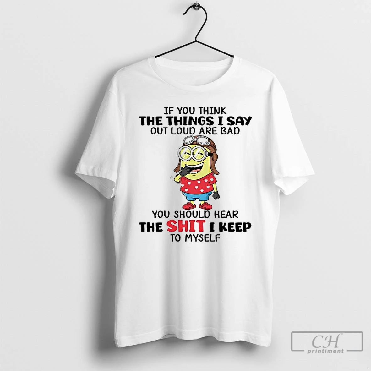Premium Minions If You Think The Things I Say Out Loud Are Bad T Shirts Hoodie, Sweatshirt | PopFlextees.com