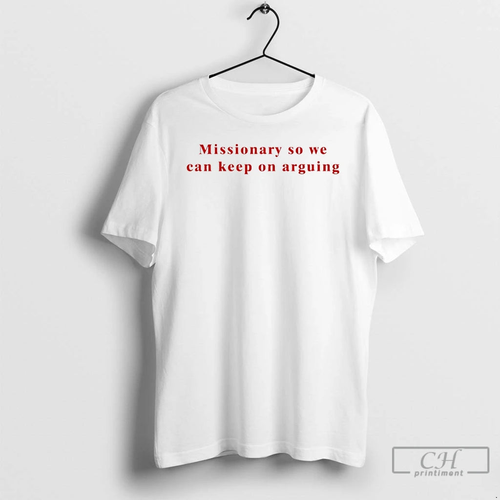 Premium Missionary So We Can Keep On Arguing T-Shirts, Hoodie, Sweatshirt | PopFlextees.com