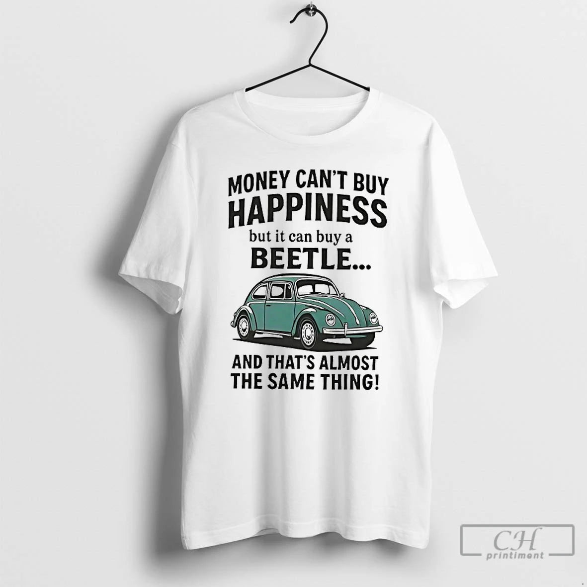 Premium Money Cant Buy Happiness But It Can Buy A Beetle And Thats Almost The T-Shirts, Hoodie, Sweatshirt | PopFlextees.com