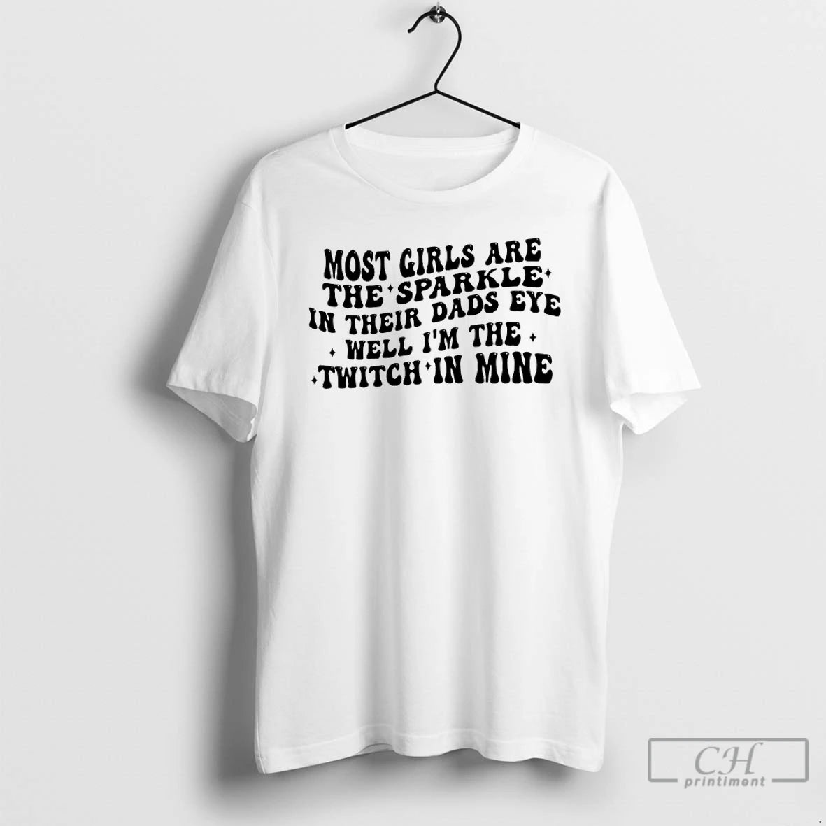 Premium Most Girls Are The Sparkle In Their Dads Eyes Well Im The Twitch In T-Shirts, Hoodie, Sweatshirt | PopFlextees.com