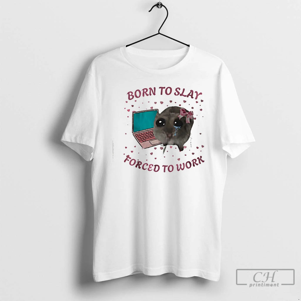 Premium Mouse Crying And Laptop Born To Slay Forced To Work Meme T Shirts Sweater Hoodie, Sweatshirt | PopFlextees.com