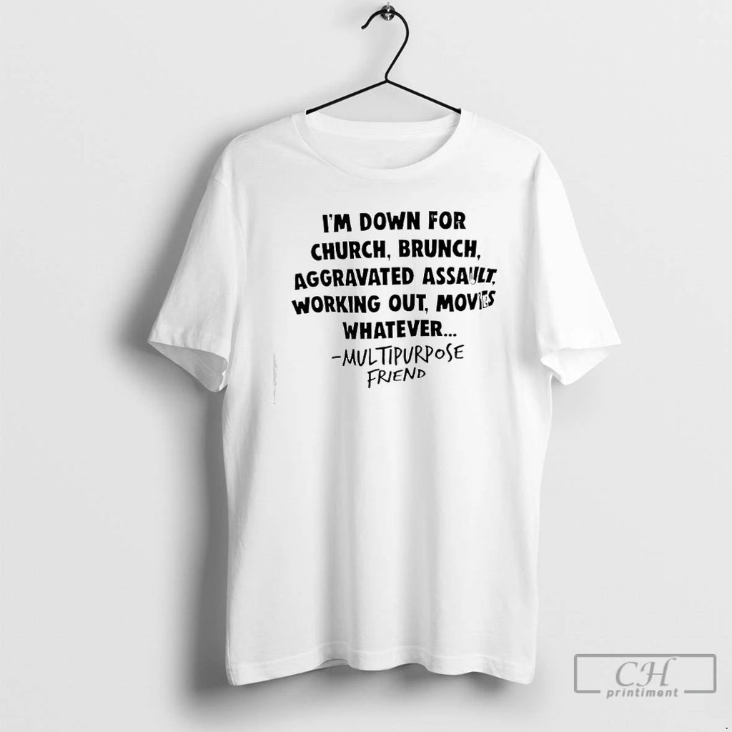 Premium Multipurpose Friend Im Down For Church Brunch Aggravated Assault Working Out Movies Whatever T-Shirts, Hoodie,...