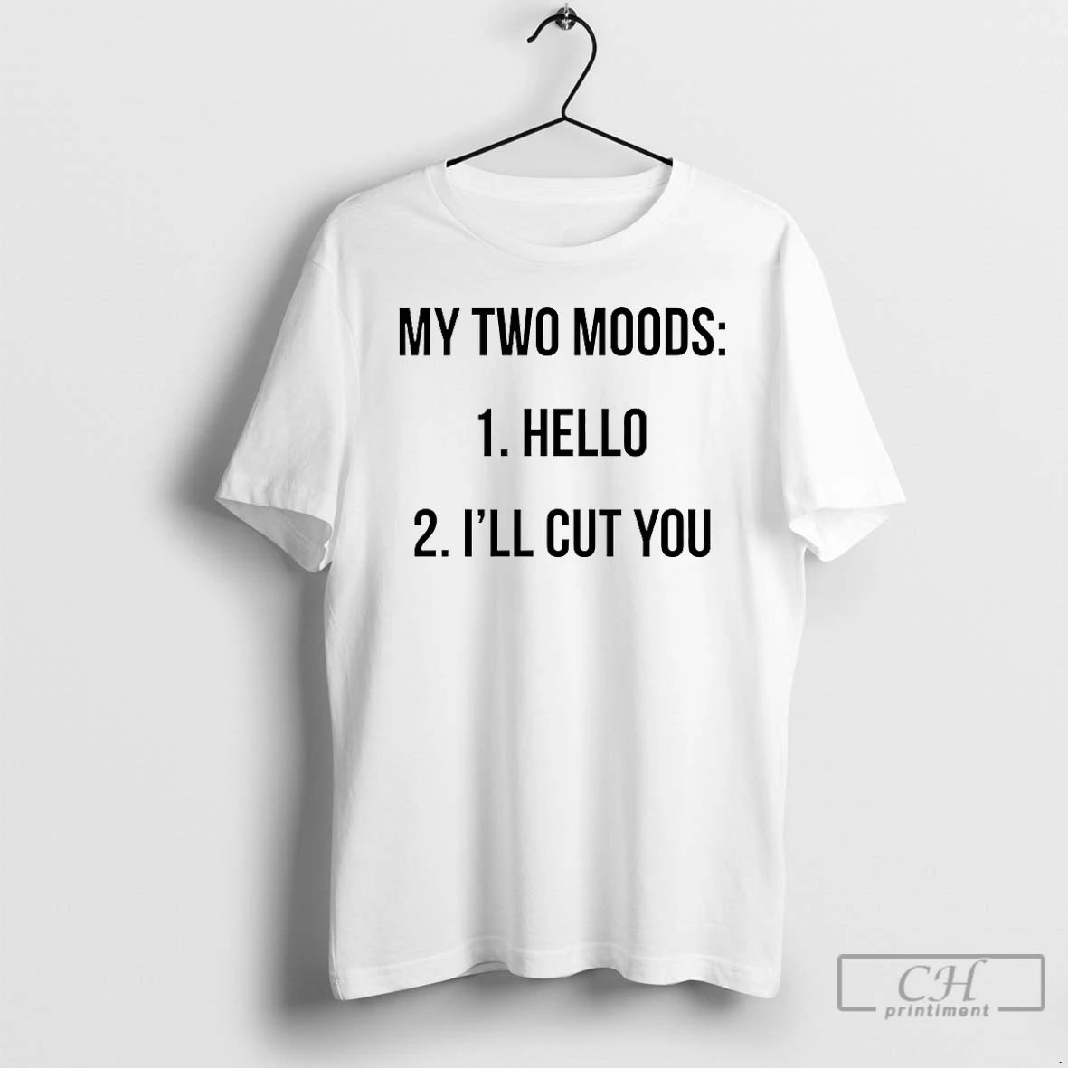 Premium My Two Moods Hello Ill Cut You T-Shirts, Hoodie, Sweatshirt | PopFlextees.com