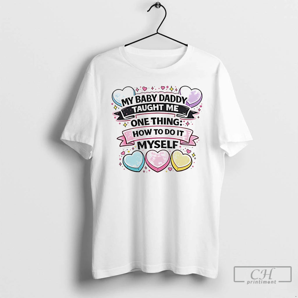 Premium My Baby Daddy Taught Me One Thing To Do It Myself T Shirts Sweater Hoodie, Sweatshirt | PopFlextees.com