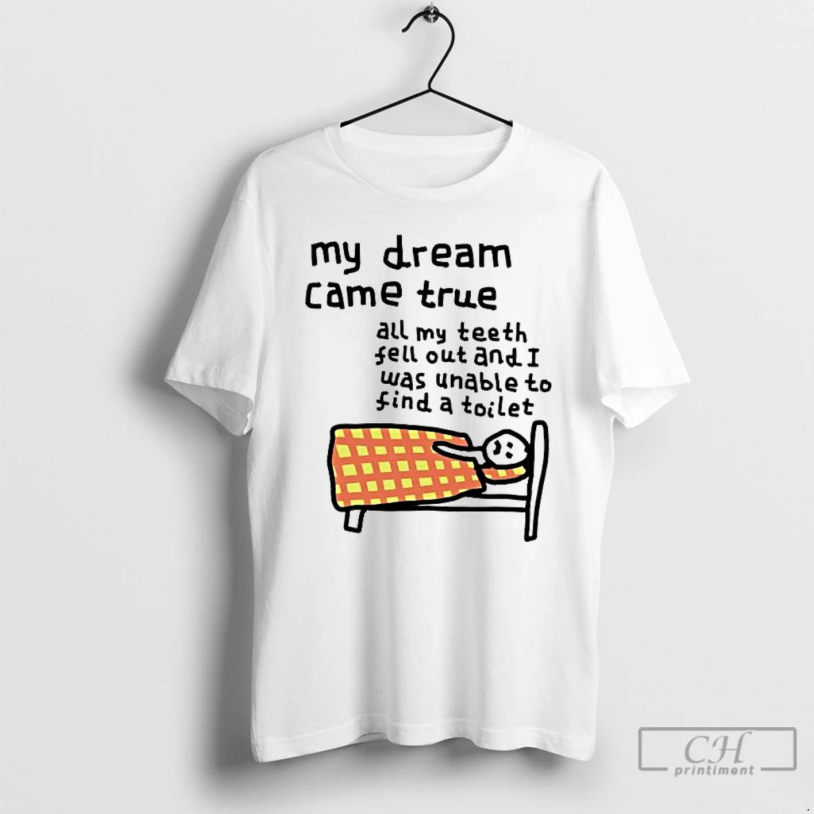 Premium My Dream Came True All My Teeth Feel Out And I Was Unable To T-Shirts, Hoodie, Sweatshirt | PopFlextees.com