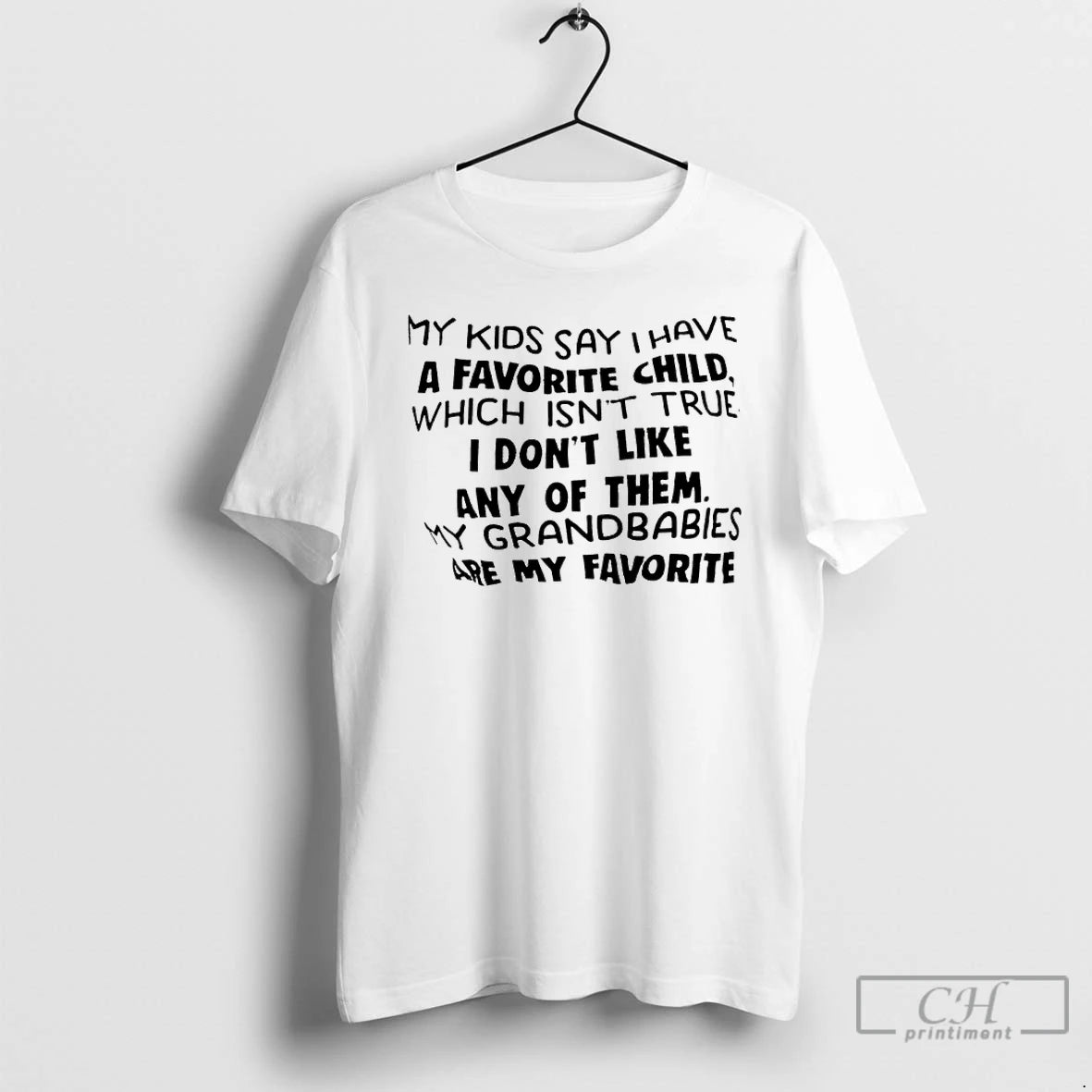 Premium My Kids Say I Have A Favorite Child Which Isnt True I Dont Like T-Shirts, Hoodie, Sweatshirt | PopFlextees.com