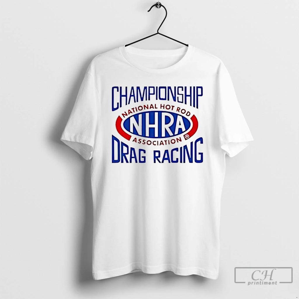 Premium Nhra Championship Drag Racing National Hot Rod Association T-Shirts, Hoodie, Sweatshirt | PopFlextees.com