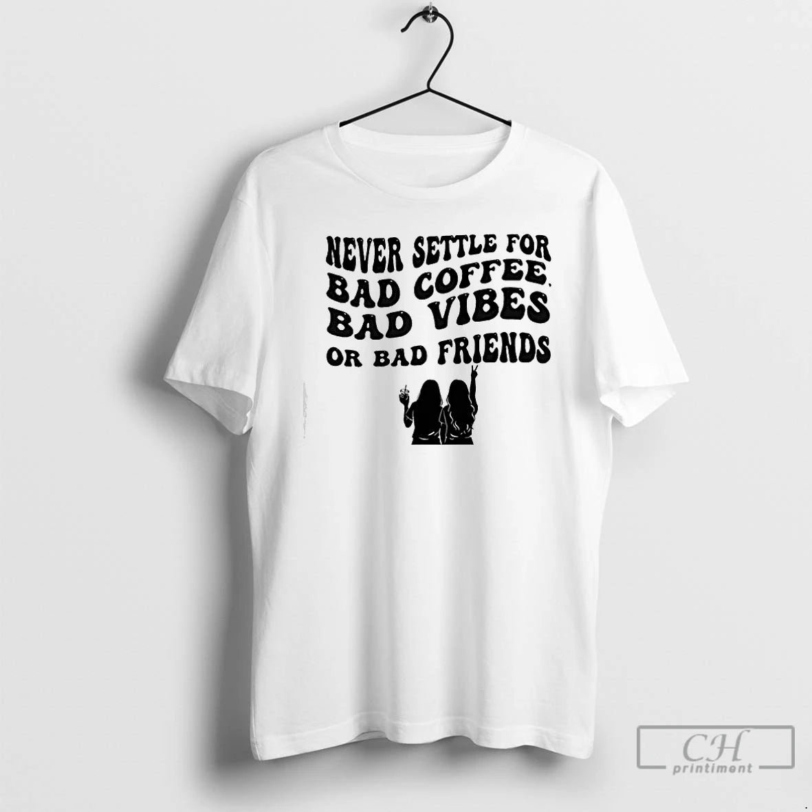Premium Never Settle For Bad Coffee Bad Vibes Or Bad Friends T-Shirts, Hoodie, Sweatshirt | PopFlextees.com
