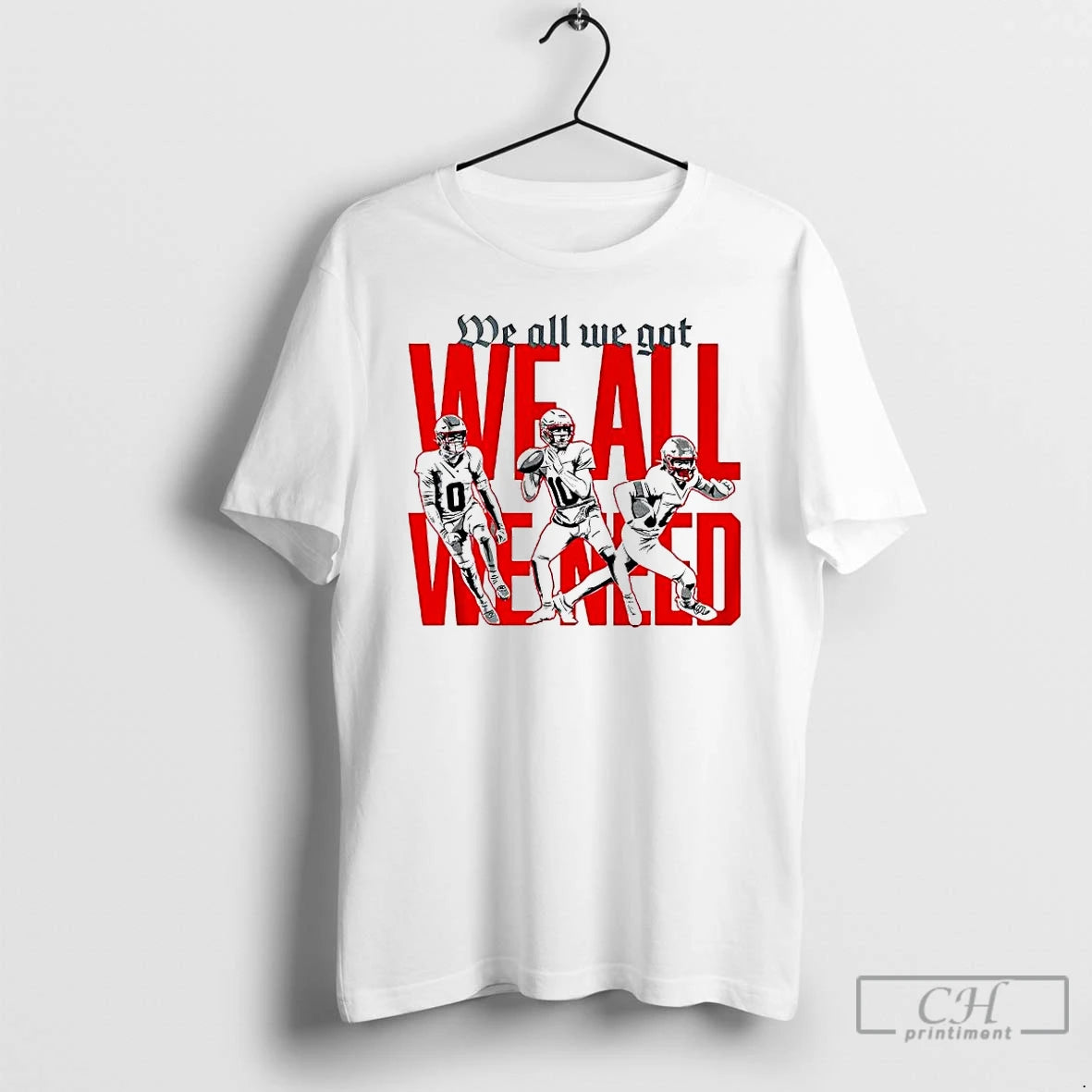 Premium New England Football Players We All We Got We All We Need T Shirts Hoodie, Sweatshirt | PopFlextees.com
