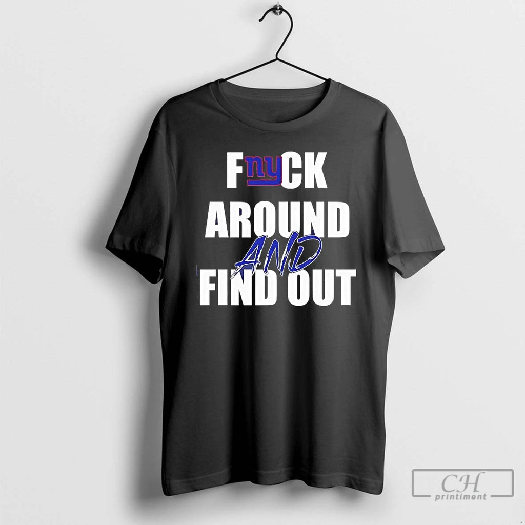 Premium New York Giants Fuck Around And Find Out T-Shirts, Hoodie, Sweatshirt | PopFlextees.com