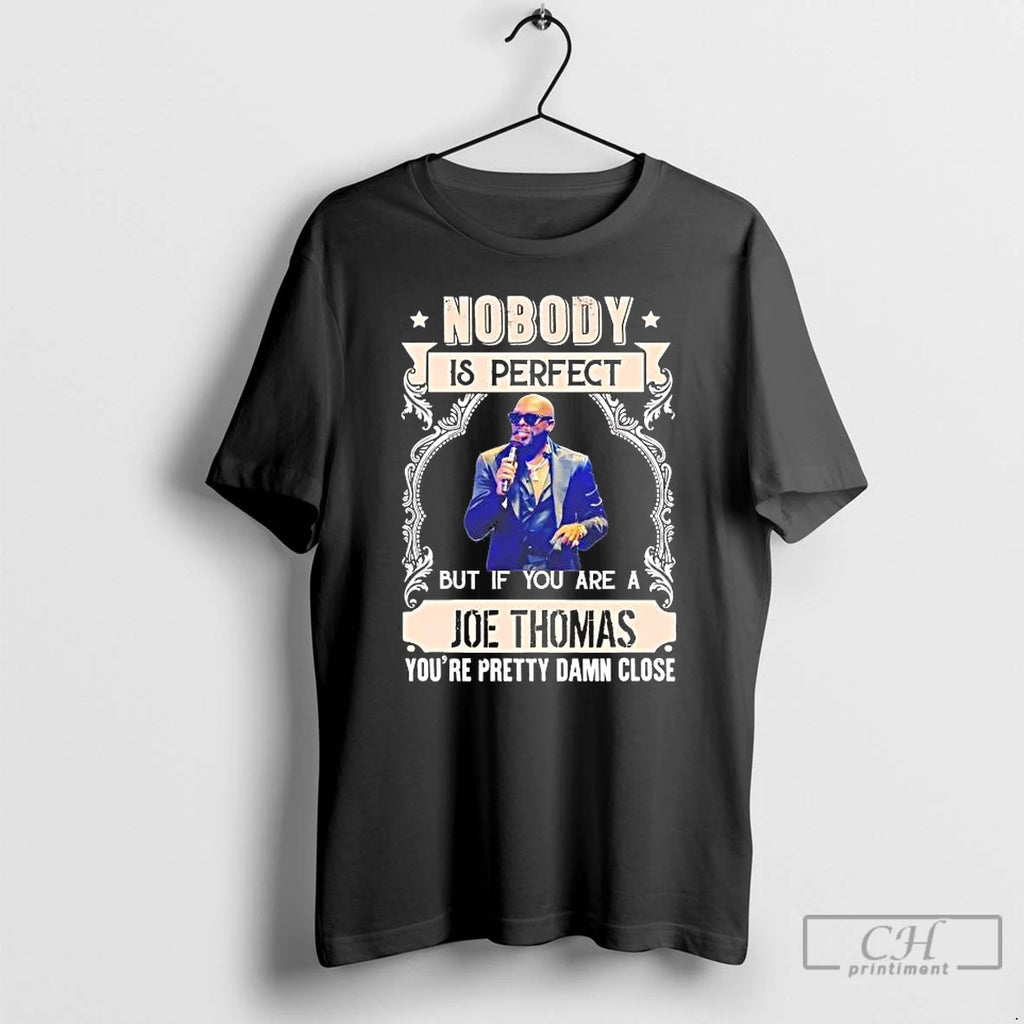 Premium Nobody Is Perfect But If You Are A Joe Thomas Youre Pretty Damn Close T-Shirts, Hoodie, Sweatshirt | PopFlextees.com