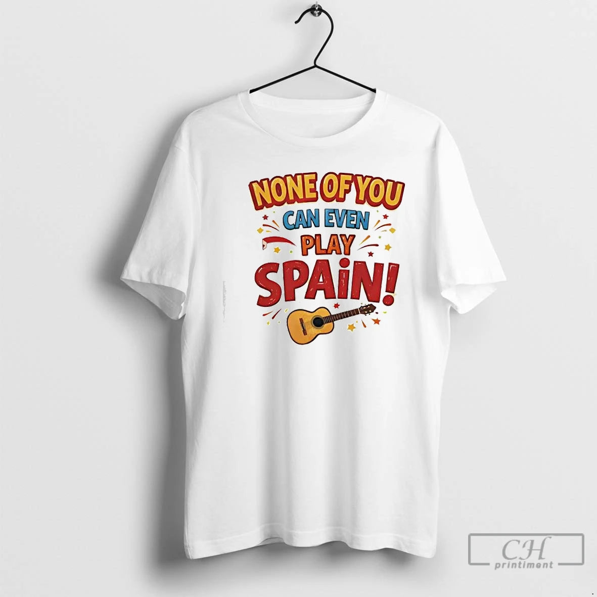 Premium None Of You Can Even Play Spain T-Shirts, Hoodie, Sweatshirt | PopFlextees.com