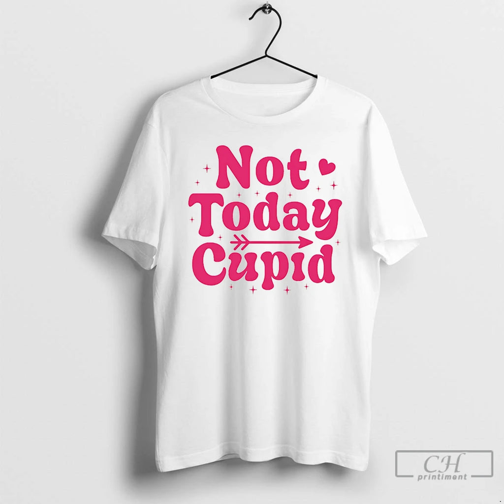 Premium Not Today Cupid Valentine T-Shirts, Hoodie, Sweatshirt | PopFlextees.com