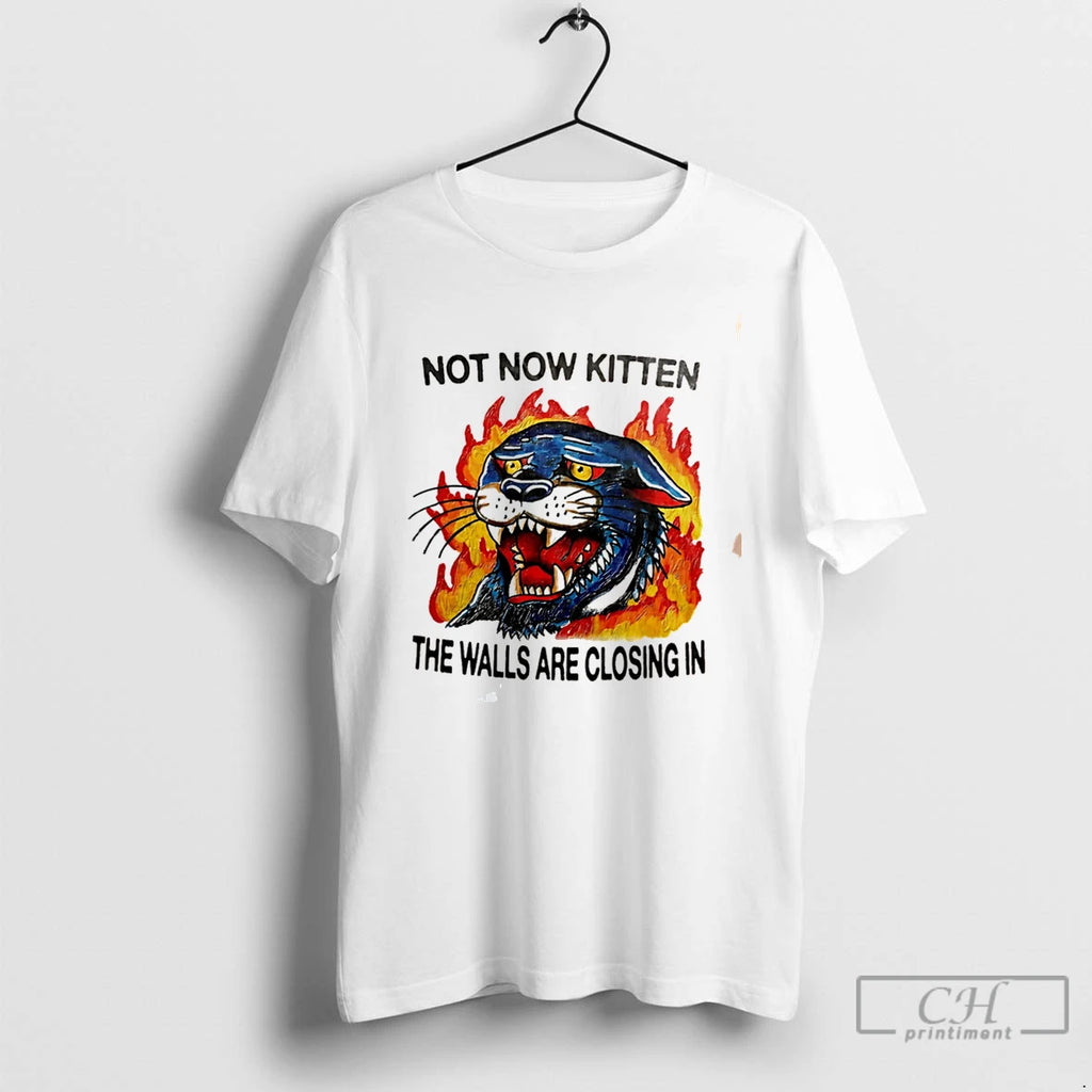 Premium Not Now Kitten The Walls Are Closing In Tee
