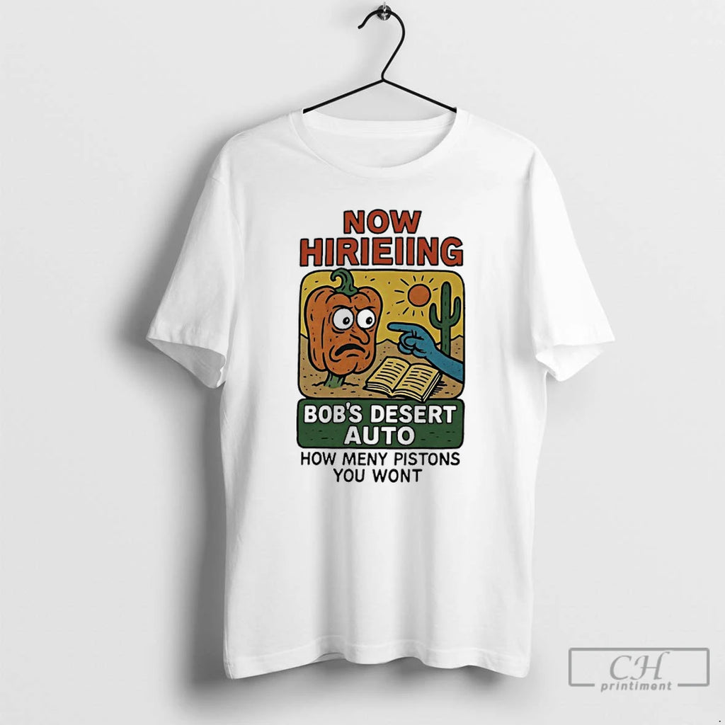 Premium Now Hirieiing Bobs Desert Auto How Meny Pistons You Wont T-Shirts, Hoodie, Sweatshirt | PopFlextees.com