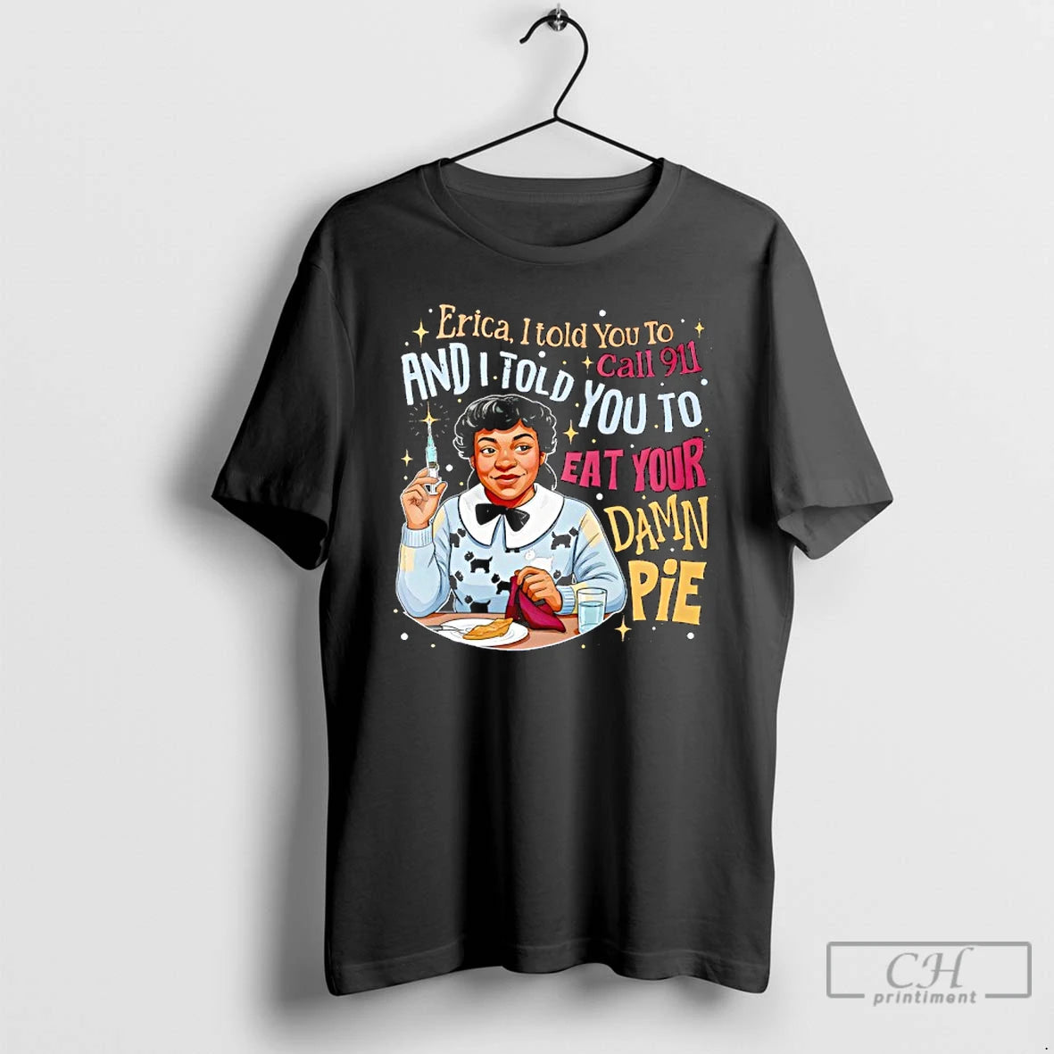 Premium Nurse Erica I Told You To Call 911 And I Told You To Eat T-Shirts, Hoodie, Sweatshirt | PopFlextees.com