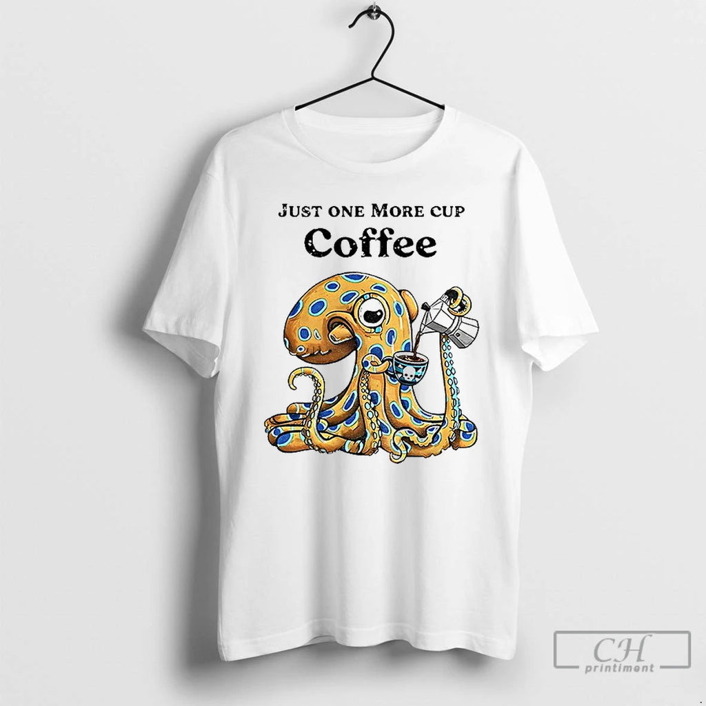 Premium Octopus Just One More Cup Coffee T-Shirts, Hoodie, Sweatshirt | PopFlextees.com