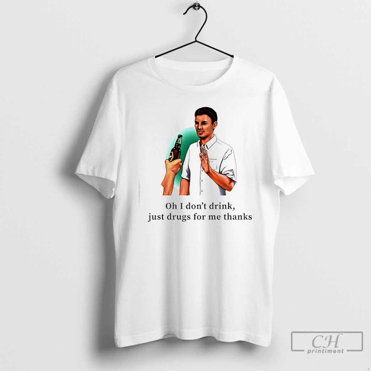 Premium Oh I Dont Drink Just Drugs For Me Thanks T-Shirts, Hoodie, Sweatshirt | PopFlextees.com