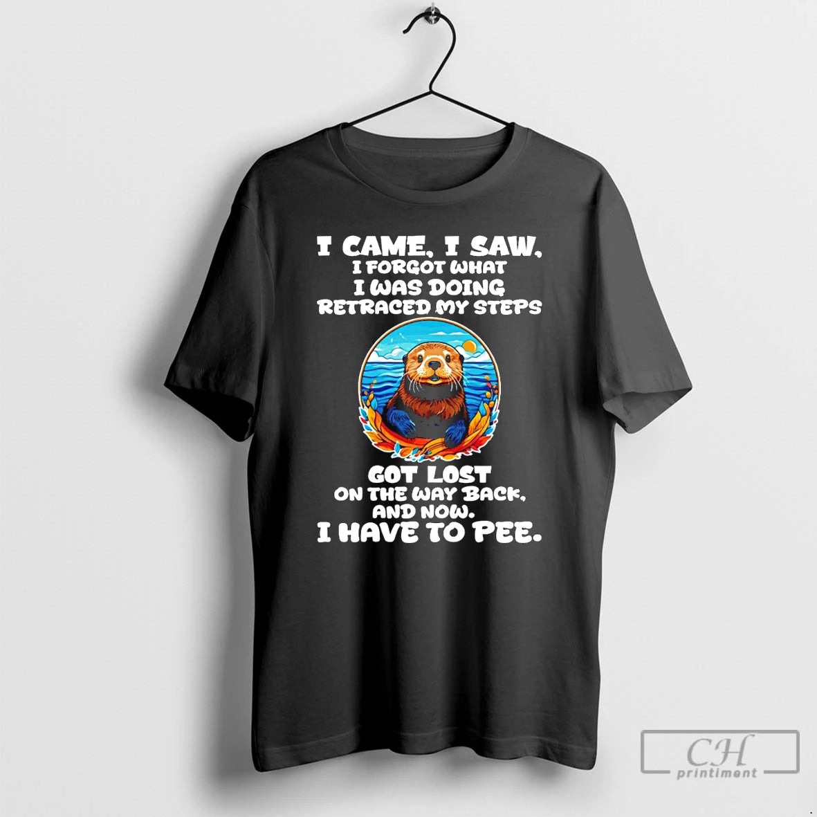 Premium Otter I Came I Saw I Forgot What I Was Doing Retraced My Steps T-Shirts, Hoodie, Sweatshirt | PopFlextees.com