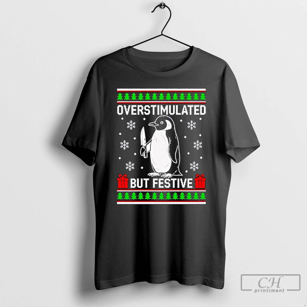 Premium Overstimulated But Festive Penguin Christmas Ugly T-Shirts, Hoodie, Sweatshirt | PopFlextees.com