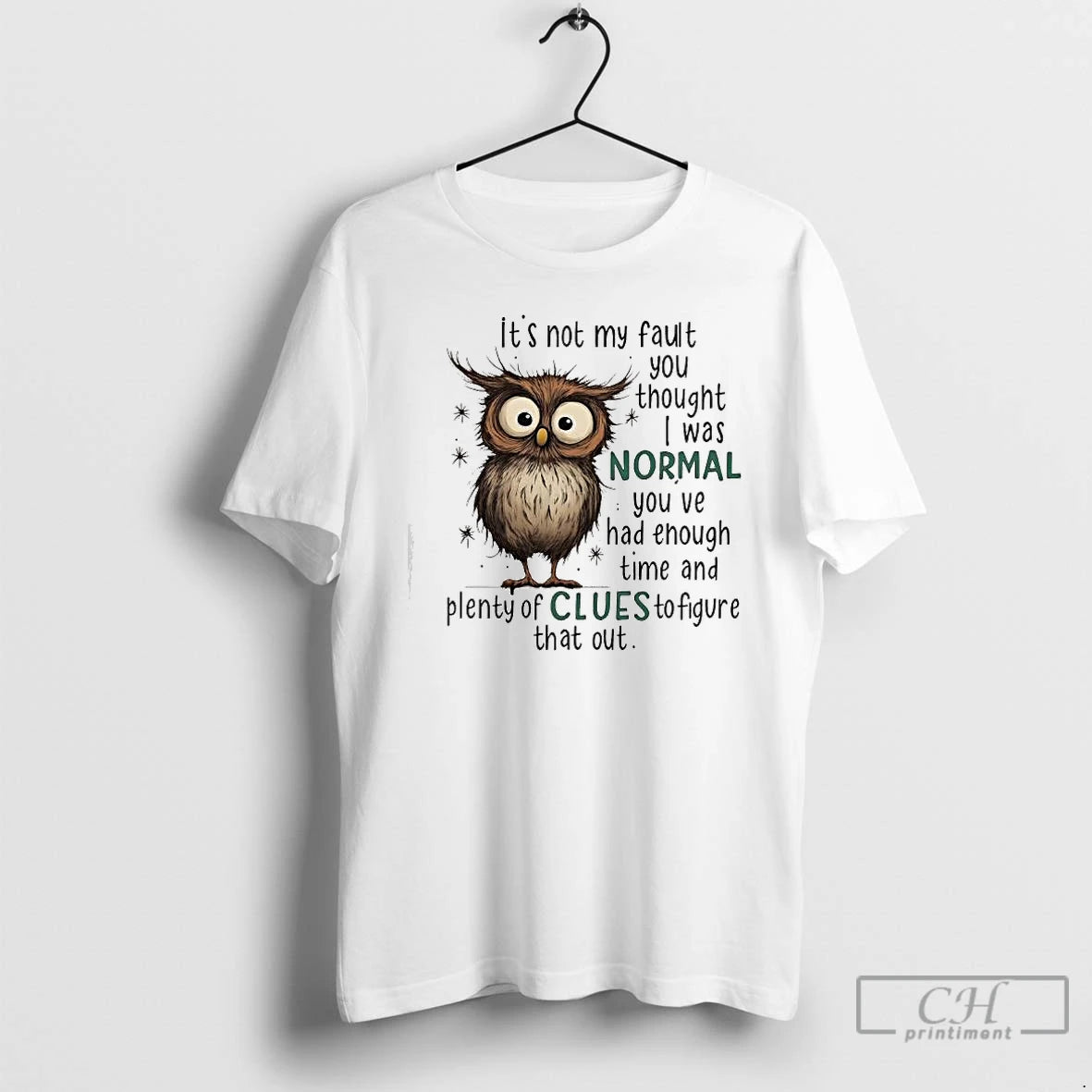 Owl Not My Fault You Thought I Was Normal You Ve Had Enough T-Shirts, Hoodie, Sweatshirt