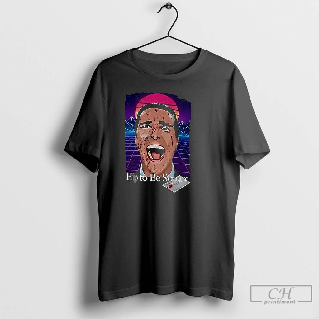 Premium Patrick Bateman Hip To Be Square T-Shirts, Hoodie, Sweatshirt | PopFlextees.com