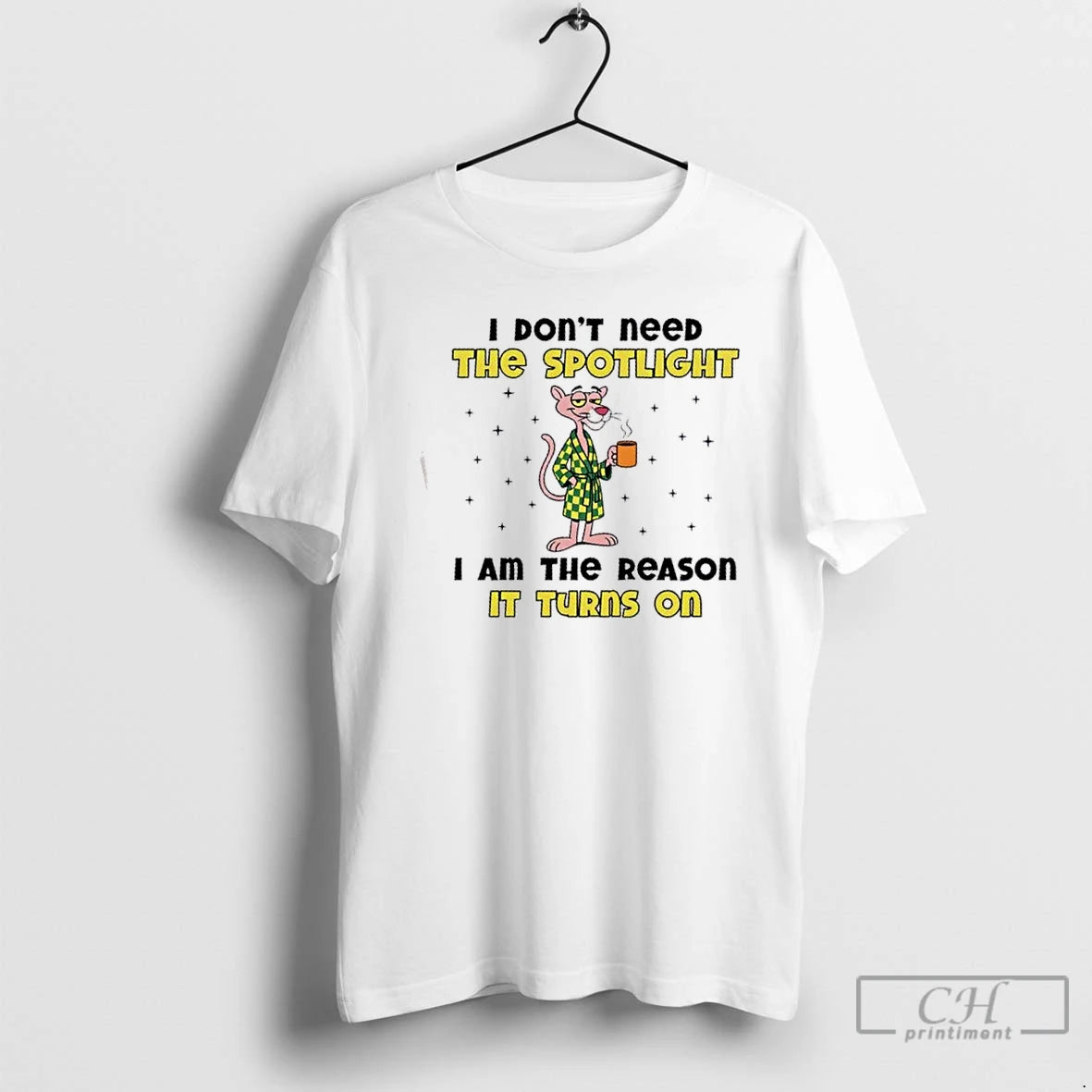 Premium Pink Panther I Dont Need The Spotlight I Am The Reason It Turns On T-Shirts, Hoodie, Sweatshirt | PopFlextees.com