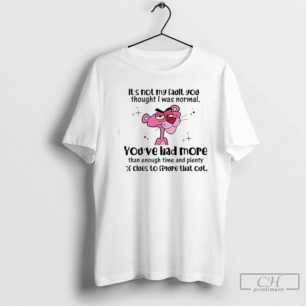 Premium Pink Panther Its Not My Fault You Thought I Was Normal Youve Had More T-Shirts, Hoodie, Sweatshirt | PopFlextees.com