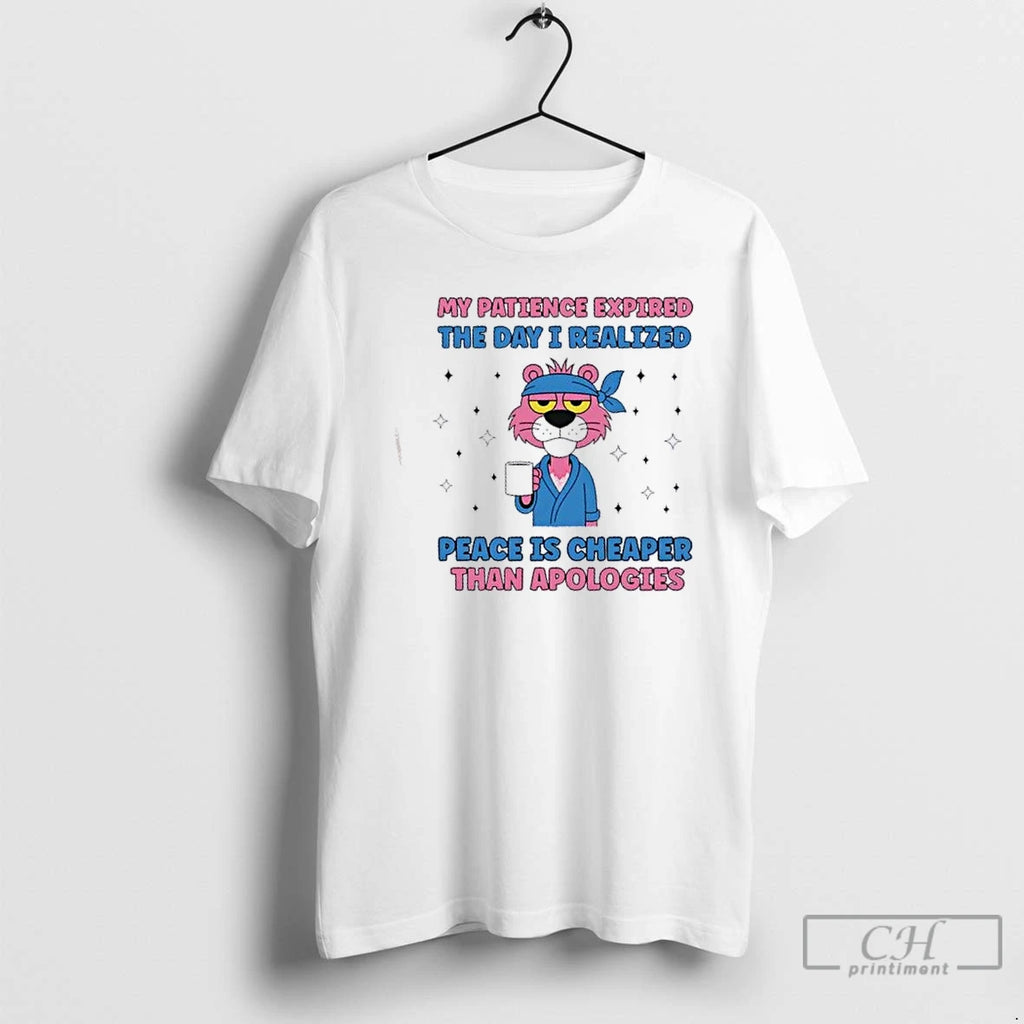 Premium Pink Panther My Patience Expired The Day I Realized Peace Is Cheaper Than Apologies T-Shirts, Hoodie, Sweatshirt