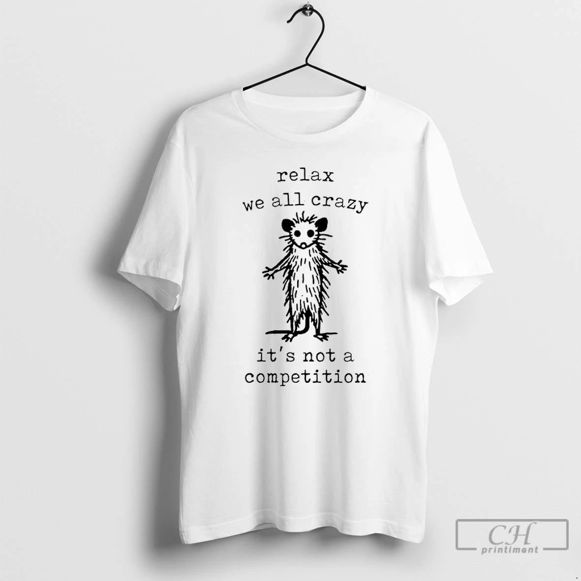 Premium Possum Relax We All Crazy Its Not A Competition T-Shirts, Hoodie, Sweatshirt | PopFlextees.com