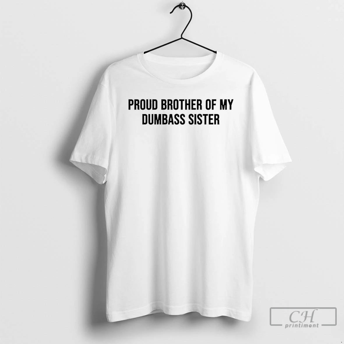 Premium Proud Brother Of My Dumbass Sister T-Shirts, Hoodie, Sweatshirt | PopFlextees.com