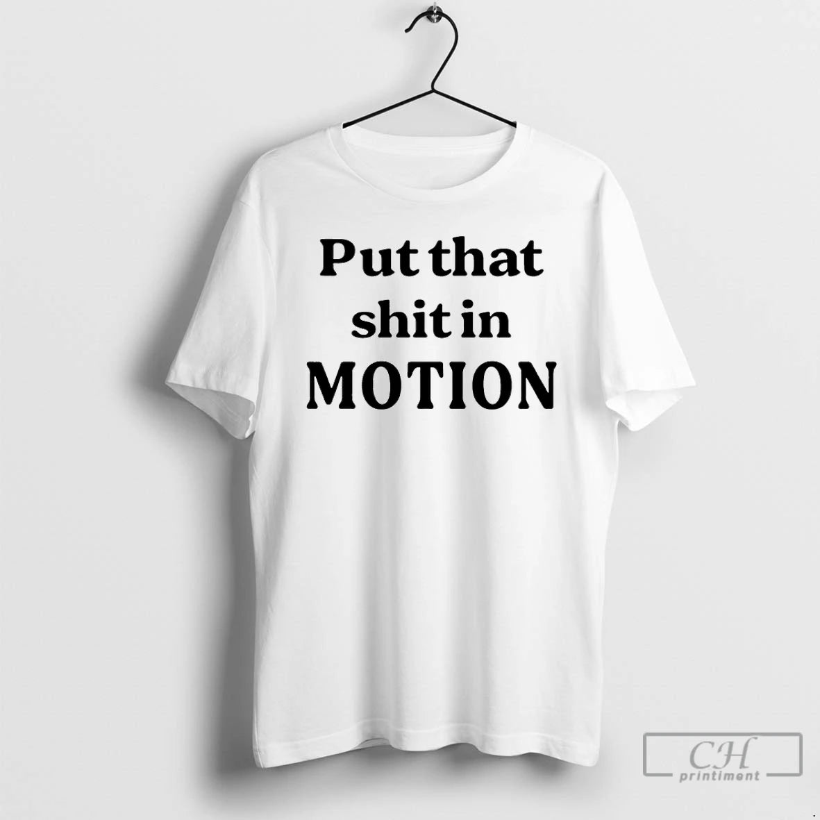 Premium Put That Shit In Motion T-Shirts, Hoodie, Sweatshirt | PopFlextees.com