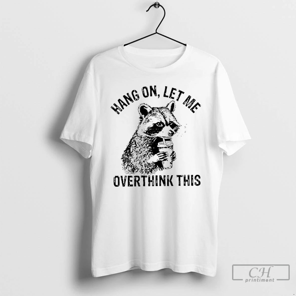 Premium Raccoon Hang On Let Me Overthink This Sarcastic Meme T-Shirts, Hoodie, Sweatshirt | PopFlextees.com