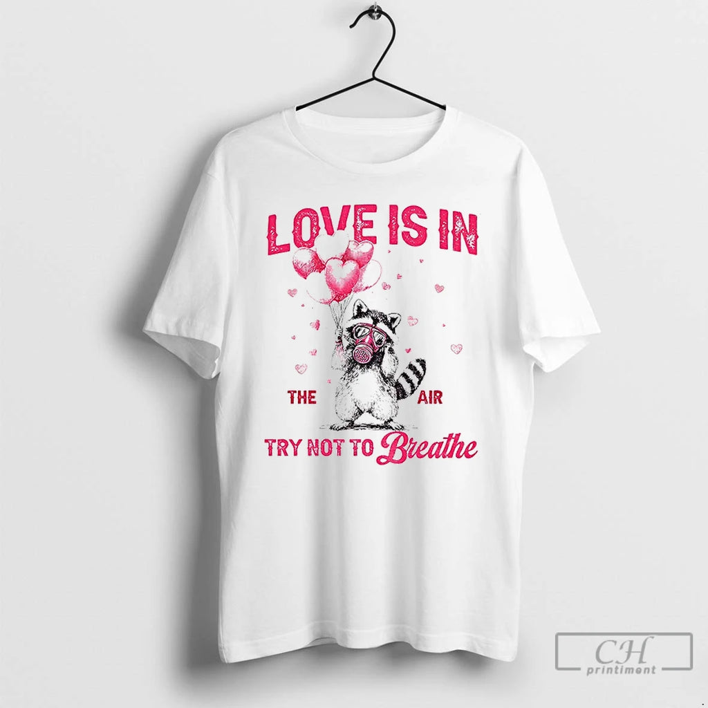 Premium Raccoon Valentines Day Love Is In The Air Try Not To Breathe T Shirts Hoodie, Sweatshirt | PopFlextees.com