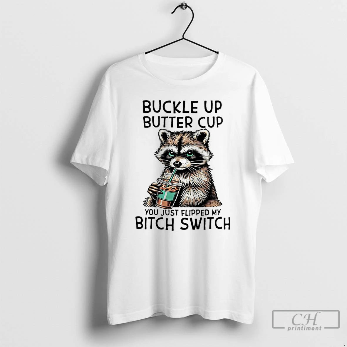 Premium Raccoon Drink Coffee Buckle Up Buttercup You Just Flipped My Bitch Switch T Shirts Hoodie, Sweatshirt