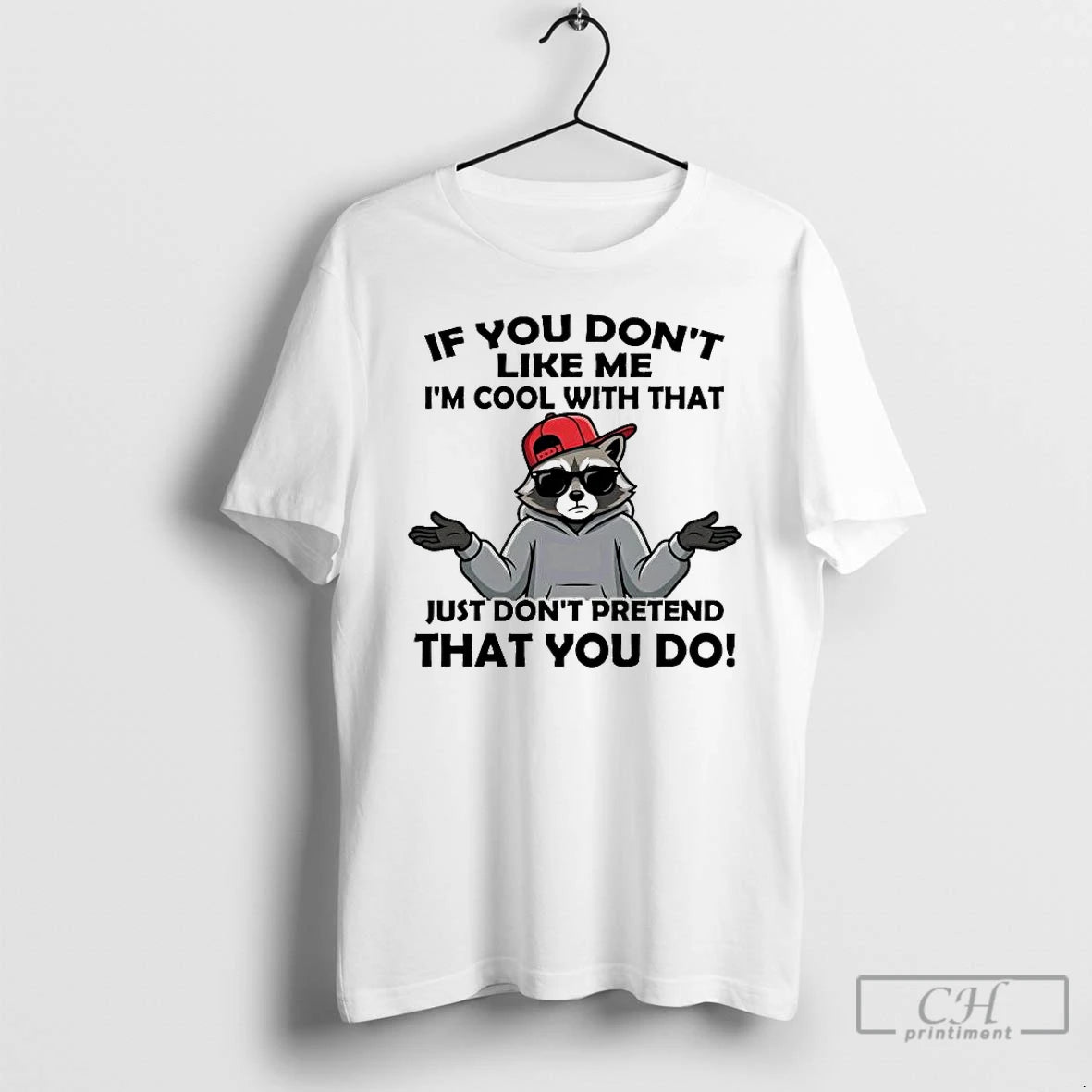 Premium Raccoon If You Dont Like Me Im Cool With That T-Shirts, Hoodie, Sweatshirt | PopFlextees.com