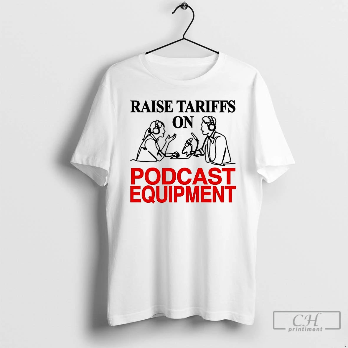 Premium Raise Tariffs On Podcast Equipment T-Shirts, Hoodie, Sweatshirt | PopFlextees.com