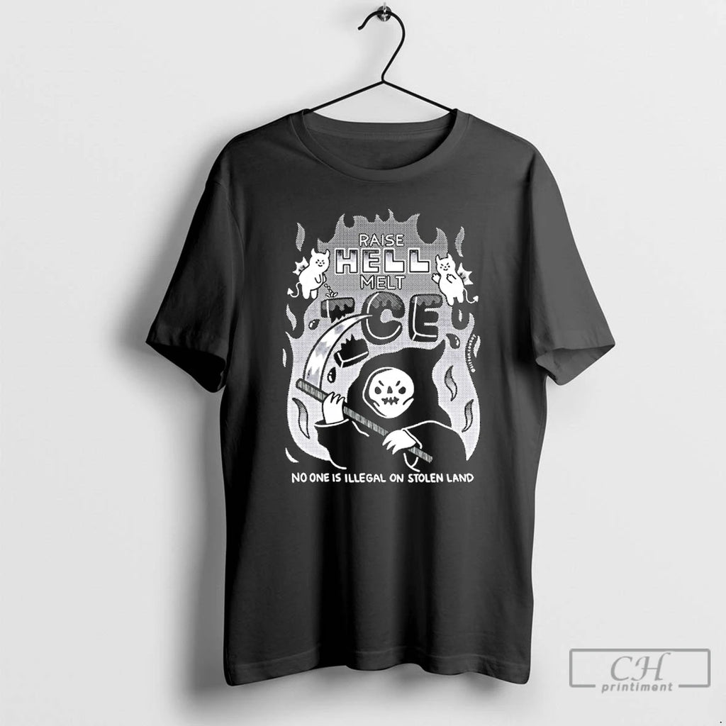 Premium Raise Hell Melt Ice No One Is Illegal On Stolen Land T Shirts Sweater Hoodie, Sweatshirt | PopFlextees.com