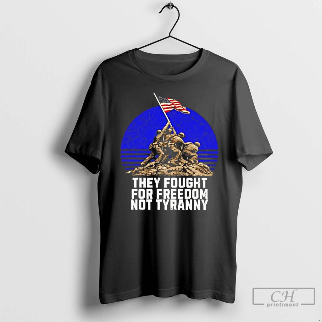 Premium Raising The Flag On Iwo Jima They Fought For Freedom Not Tyranny Tee Hoodie, Sweatshirt | PopFlextees.com