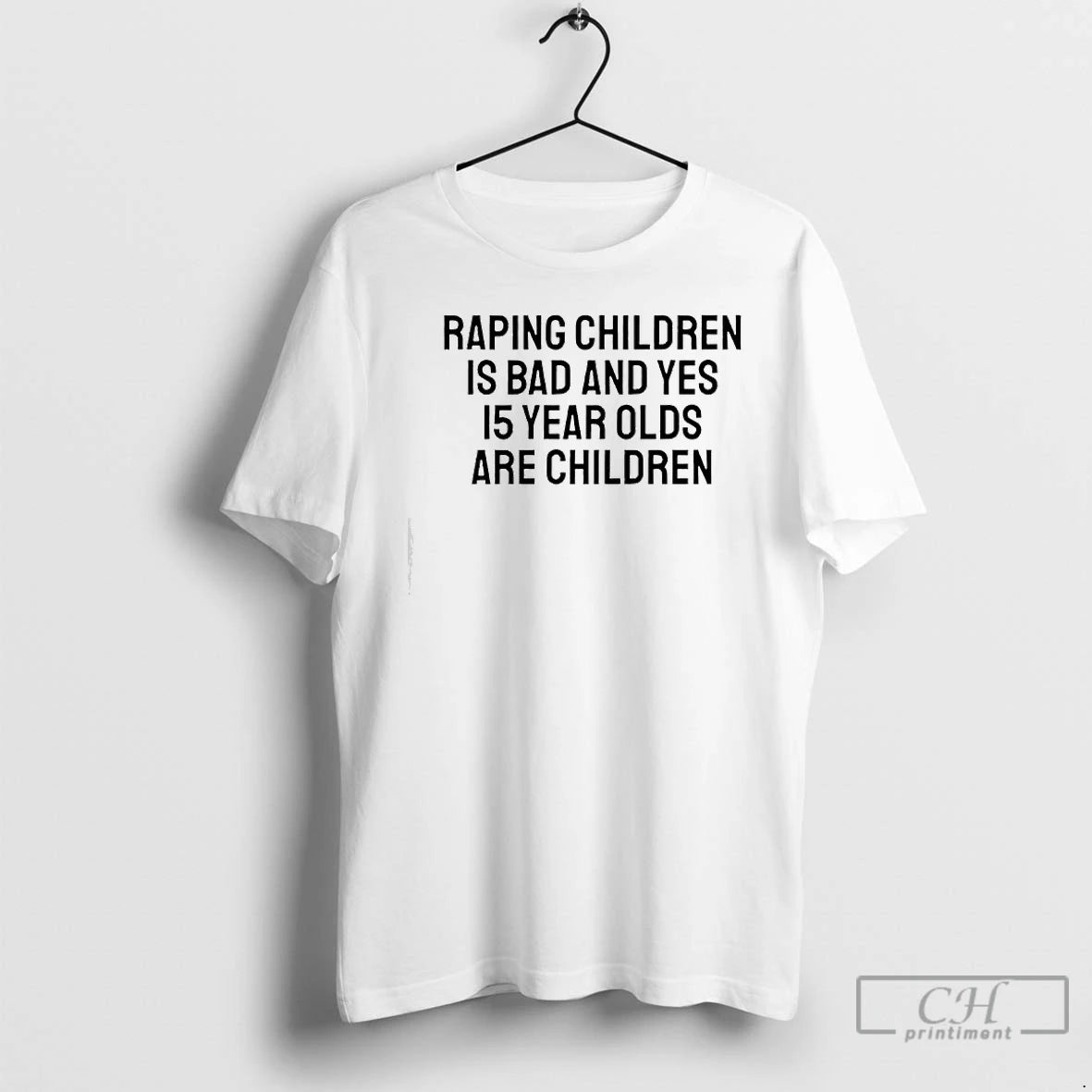 Premium Raping Children Is Bad And Yes 15 Year Olds Are Children Text T Shirts Hoodie, Sweatshirt | PopFlextees.com