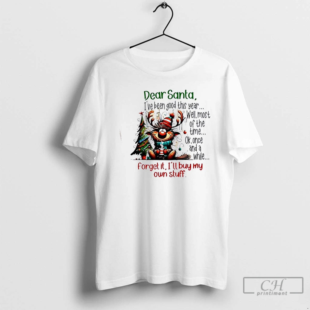 Premium Reindeer Dear Santa Ive Been Good This Year Well Most Of The Time Ok T-Shirts, Hoodie, Sweatshirt | PopFlextees.com