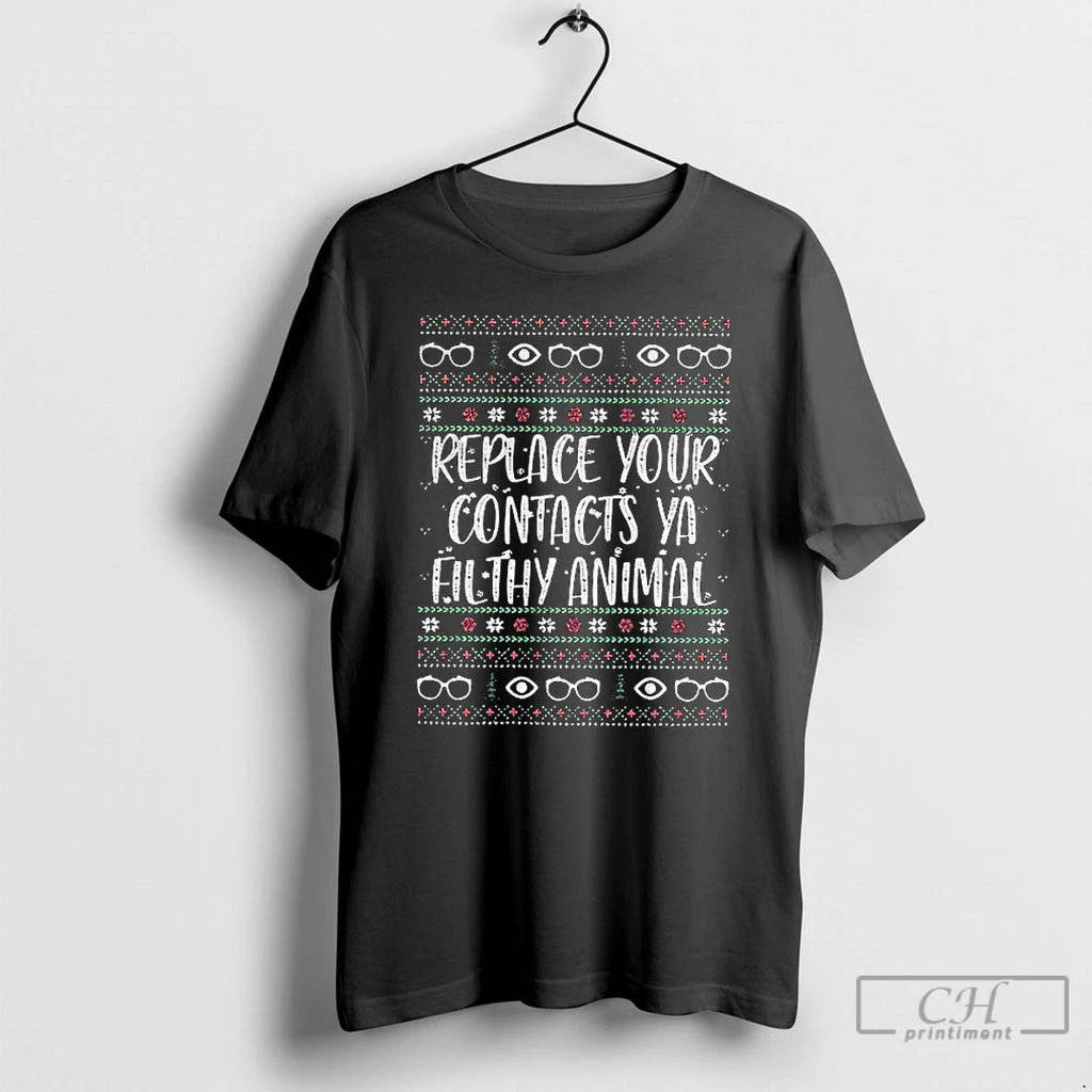 Premium Replace Your Contacts Ya Filthy Animal T-Shirts, Hoodie, Sweatshirt | PopFlextees.com