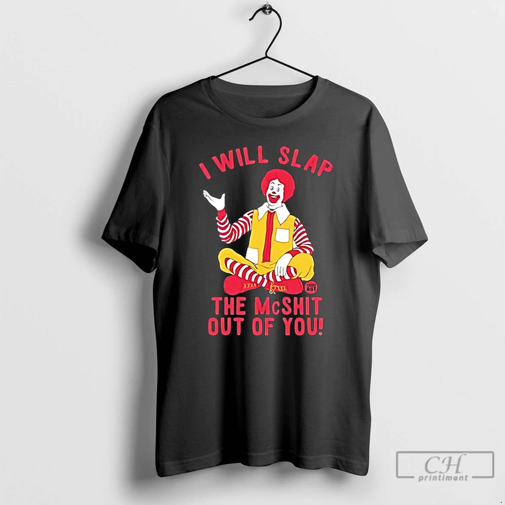 Premium Ronald Mcdonald I Will Slap The Mcshit Out Of You T-Shirts, Hoodie, Sweatshirt | PopFlextees.com