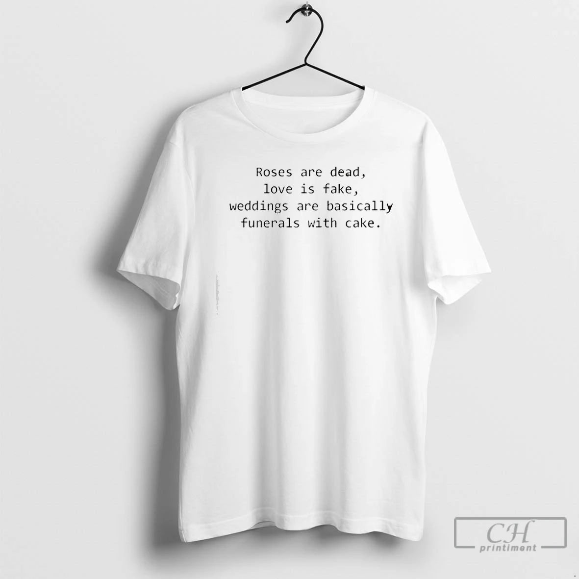 Premium Roses Are Dead Love Is Fake Weddings Are Basically Funerals With Cake T Shirts Hoodie, Sweatshirt | PopFlextees.com
