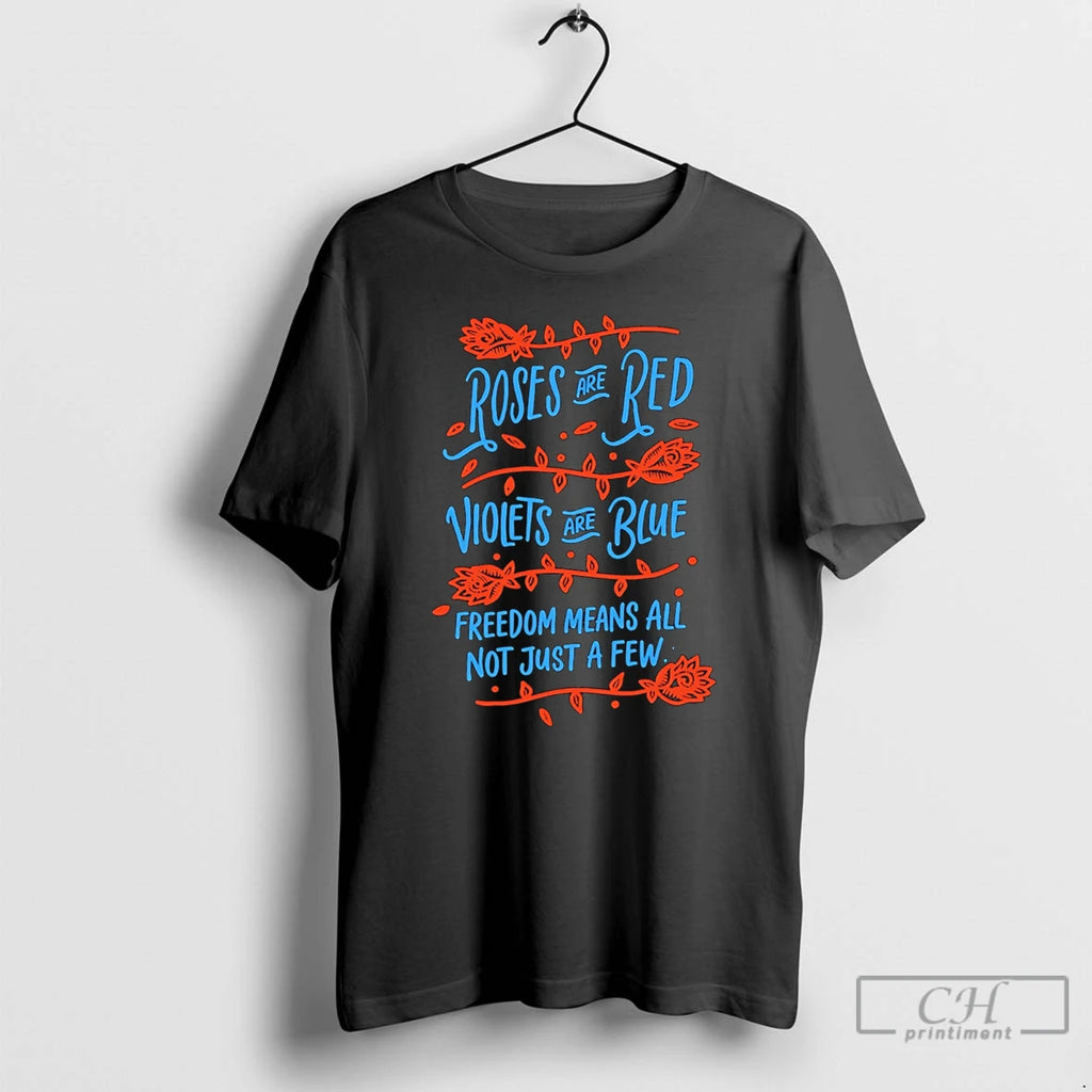 Premium Roses Are Red Violets Are Blue Freedom Means All Not Just A Few T-Shirts, Hoodie, Sweatshirt | PopFlextees.com