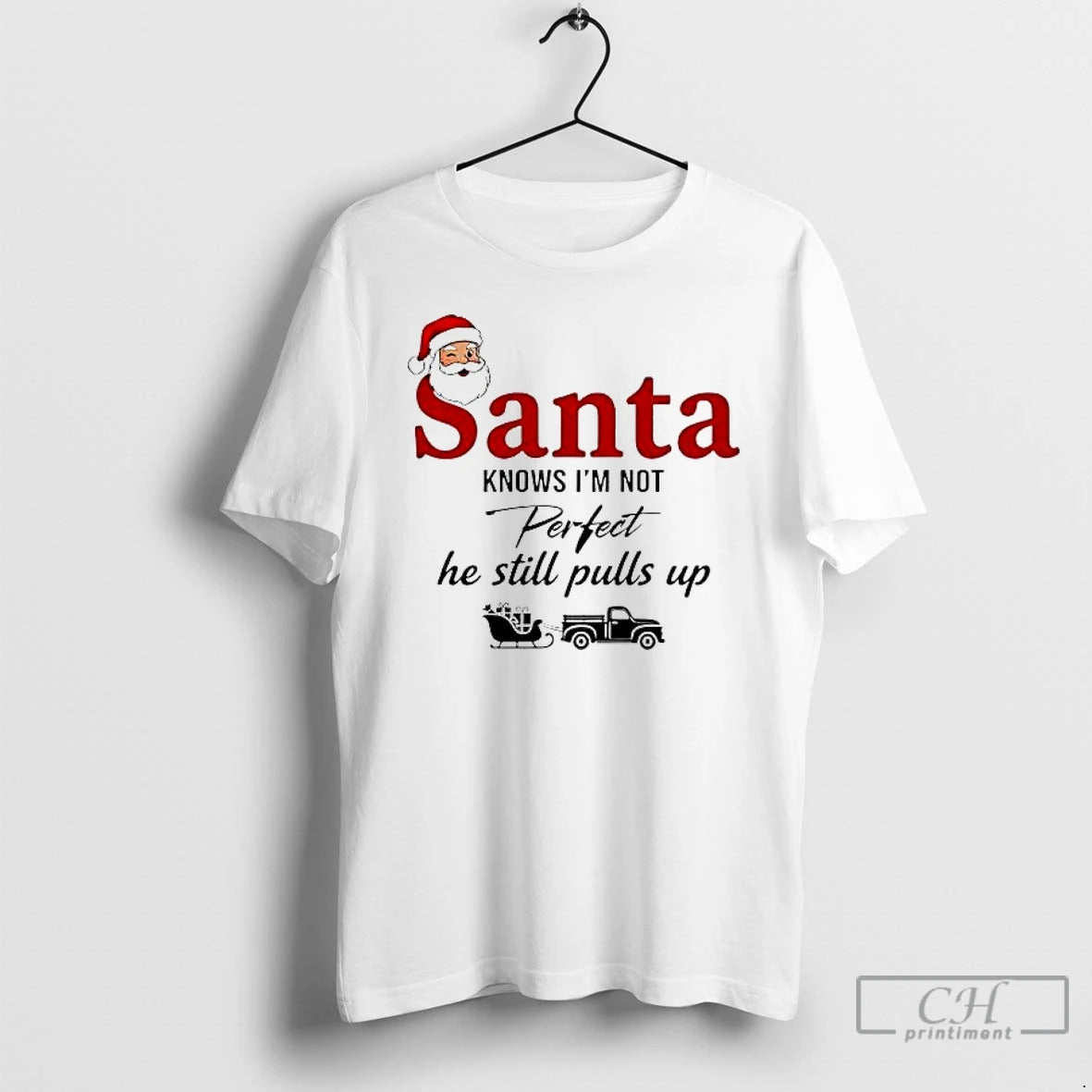 Premium Santa Knows Im Not Perfect He Still Pulls Up T-Shirts, Hoodie, Sweatshirt | PopFlextees.com