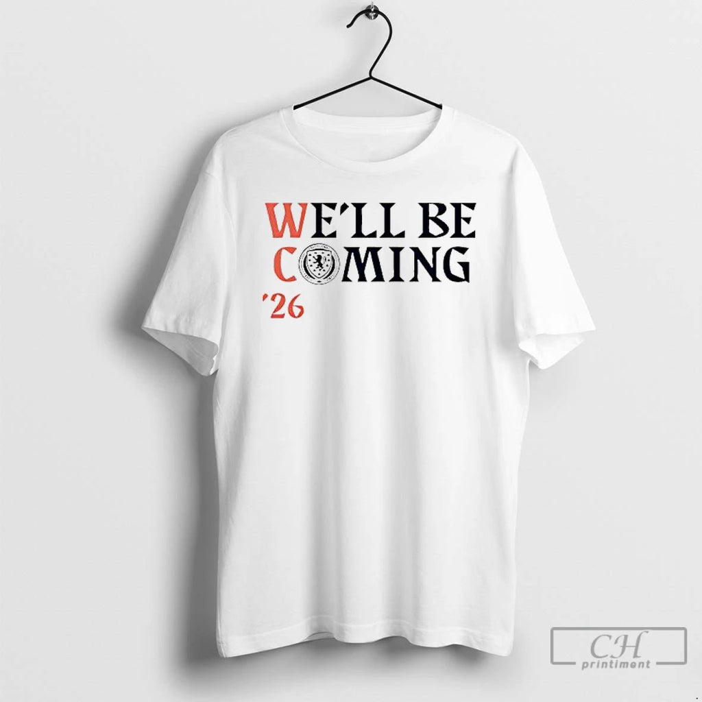 Premium Scotland Well Be Coming 2026 T-Shirts, Hoodie, Sweatshirt | PopFlextees.com