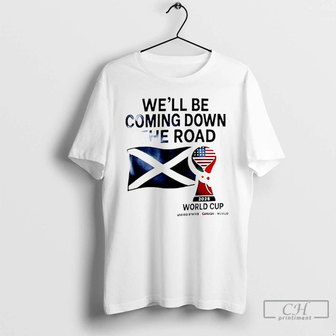 Premium Scotland World Cup 2026 Well Be Coming Football T-Shirts, Hoodie, Sweatshirt | PopFlextees.com